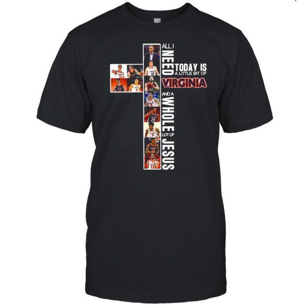 Virginia Team Sports All I Need Today Is A Little Bit Of Virginia Shirt